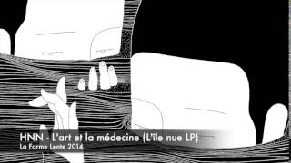 HNN - L'art et la médecine (L'île nue LP - La Forme Lente - 2014)