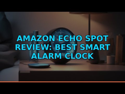 Amazon Echo Spot Review: Best Smart Alarm Clock