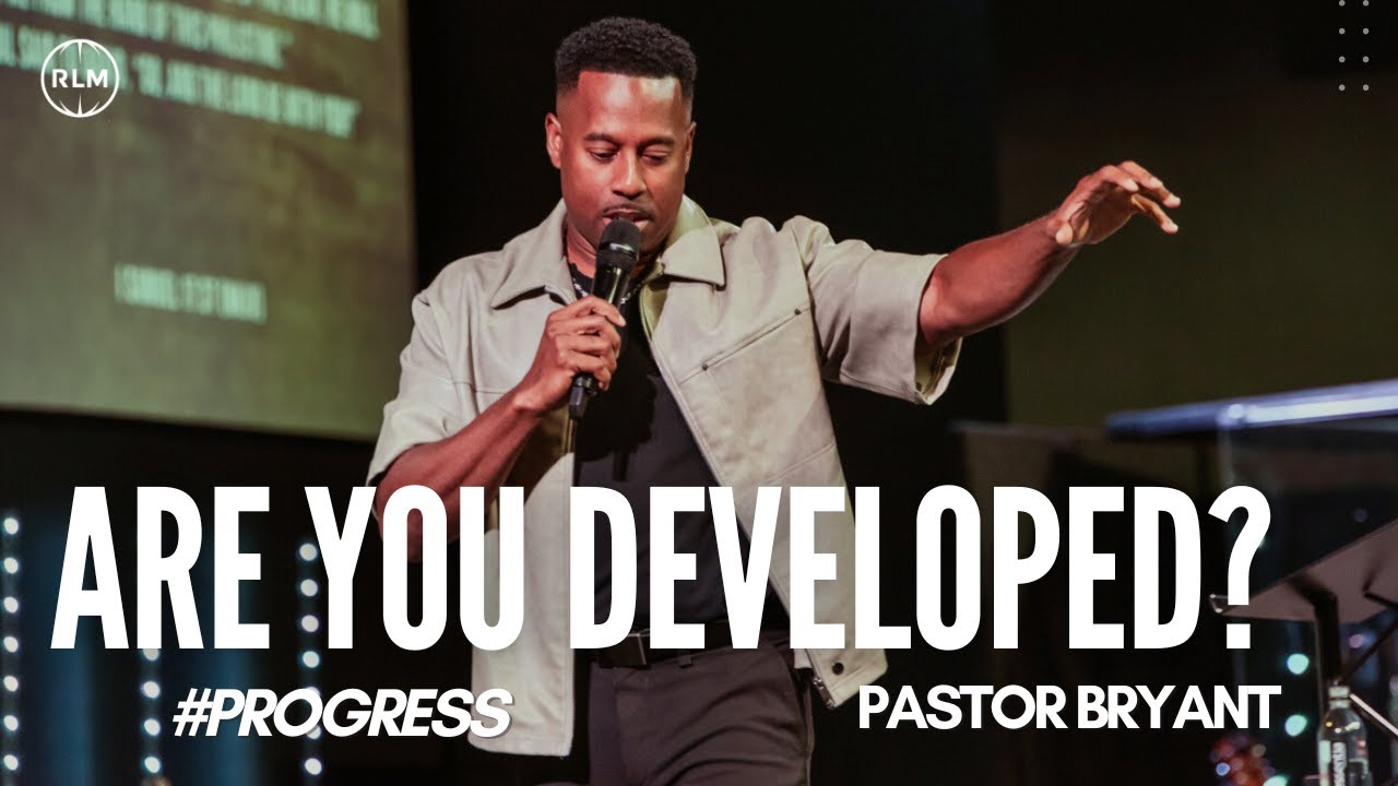 ARE YOU DEVELOPED? # PROCESS// PASTOR BRYANT