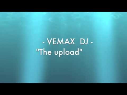 Vemax Dj - The upload