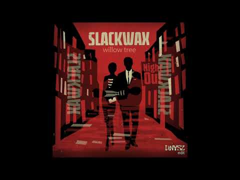 Slackwax - willow tree (DNYSZ edit)