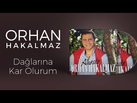 Orhan Hakalmaz - Dağlarına Kar Olurum