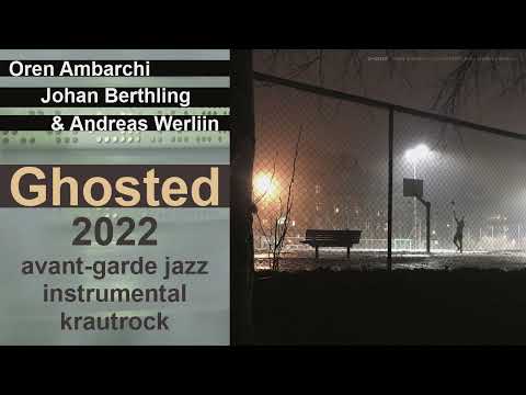 Oren Ambarchi, Johan Berthling & Andreas Werliin - Ghosted (2022)