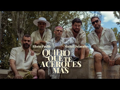 Efecto Pasillo, Maikel Delacalle - Quiero que te acerques más (Videoclip Oficial)