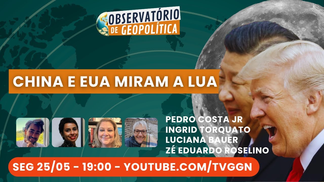 China e EUA miram a Lua | Observatório de Geopolítica- 25/05/2026