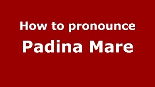 How to pronounce Pădina Mare