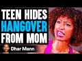 Teen HIDES HANGOVER From MOM, She Instantly Regrets It | Dhar Mann