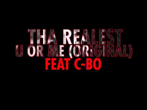Tha Realest - U Or Me (Original) feat C-Bo