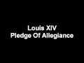 Pledge of Allegiance - Louis XIV