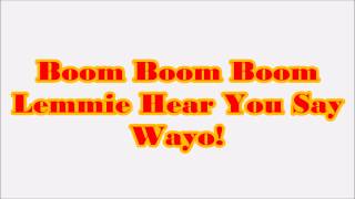 Boom Boom Boom Let Me Hear You Say Wayo!