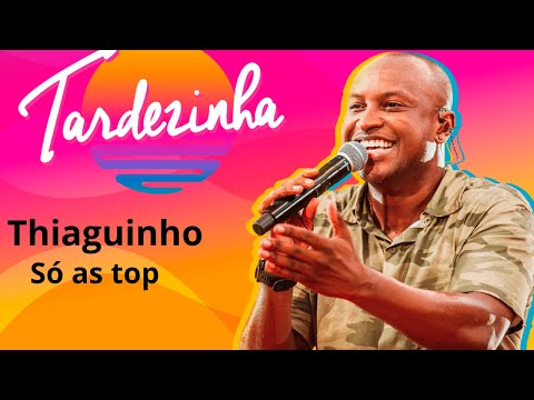 Sanpagode/ Thiaguinho / tardezinha Só as top