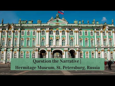 Question the Narrative | Hermitage Museum, St. Petersburg, Russia