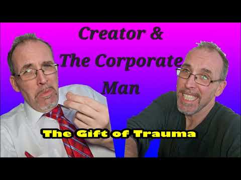 Creator and the Corporate Man: The Joy of Trauma