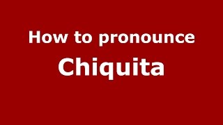 How to pronounce Chiquita
