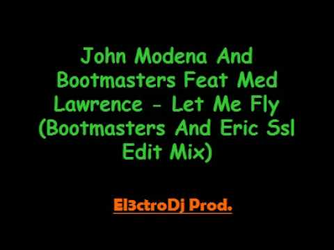 John Modena And Bootmasters Feat Med Lawrence - Let Me Fly (Bootmasters And Eric Ssl Edit Mix)