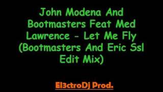 John Modena And Bootmasters Feat Med Lawrence - Let Me Fly (Bootmasters And Eric Ssl Edit Mix)