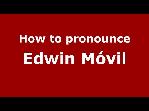 How to pronounce Edwin Móvil