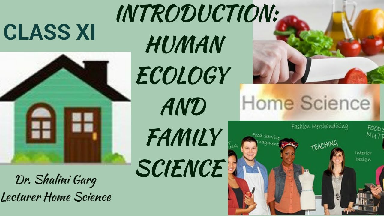 CLASS XI # CHAPTER- 1 # INTRODUCTION : HUMAN ECOLOGY AND FAMILY SCIENCE
