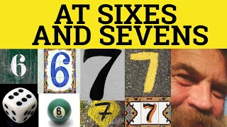 🔵 At Sixes and Sevens Meaning - Be All At Sixes and Sevens - At Sixes and Sevens Examples - British