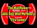 The Wallflower (AKA Roll With Me Henry) - Etta James (lyrics)