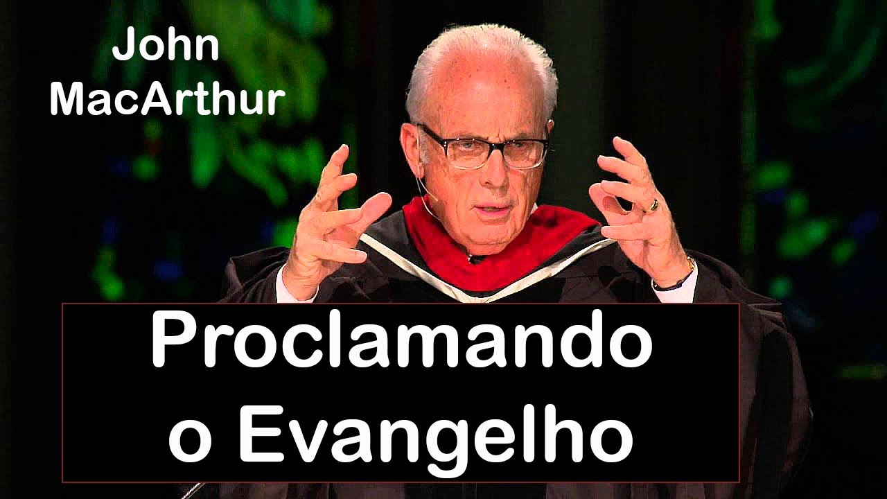 Proclamando o Evangelho - John MacArthur (Dublado)