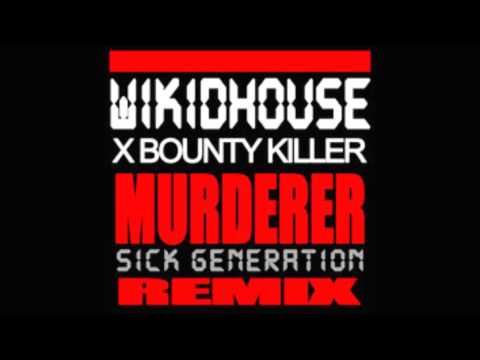 Wikidhouse x Bounty Killer - Murderer (Sick Generation Remix)