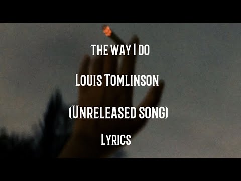 Louis Tomlinson - The way I do (unreleased song) - (Lyrics)