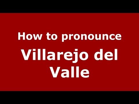 How to pronounce Villarejo del Valle (Spanish/Spain) - PronounceNames.com