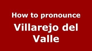 How to pronounce Villarejo Del Valle