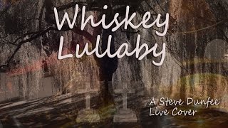 Whiskey Lullaby | A Steve Dunfee Live Cover