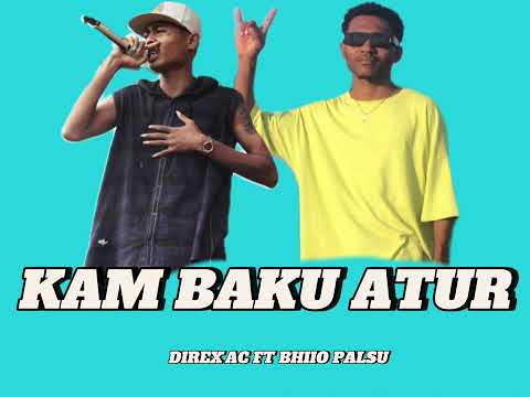 KAM BAKU ATUR - ( DIREX’AC FEAT. BHIIO PALSU )