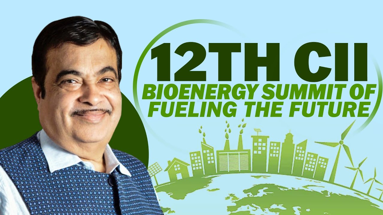 LIVE: Nitin Gadkari addresses 12th CII Bioenergy Summit with the theme of “Fueling the Future