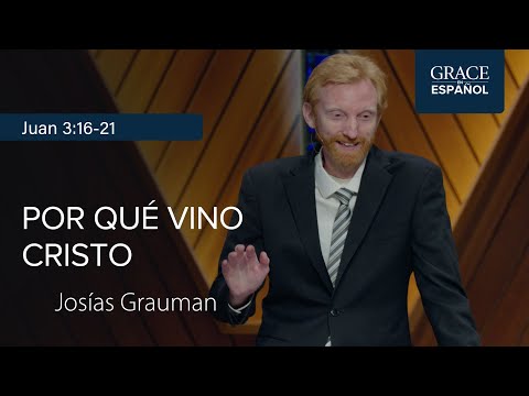 Juan 3:16-21 | Por qué vino Cristo | Josías Grauman