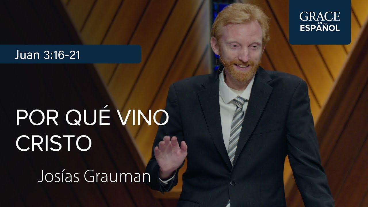 Juan 3:16-21 | Por qué vino Cristo | Josías Grauman