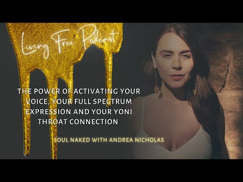 The Power Of Activating Your Voice, Your Full Spectrum Expression  and Your Yoni Throat Connection