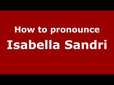 How to pronounce Isabella Sandri (Italian/Italy)  - PronounceNames.com