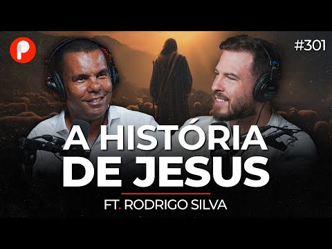 A HISTÓRIA DE JESUS CRISTO, O MESSIAS (Rodrigo Silva) | PrimoCast 301