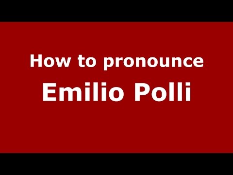 How to pronounce Emilio Polli (Italian/Italy)  - PronounceNames.com