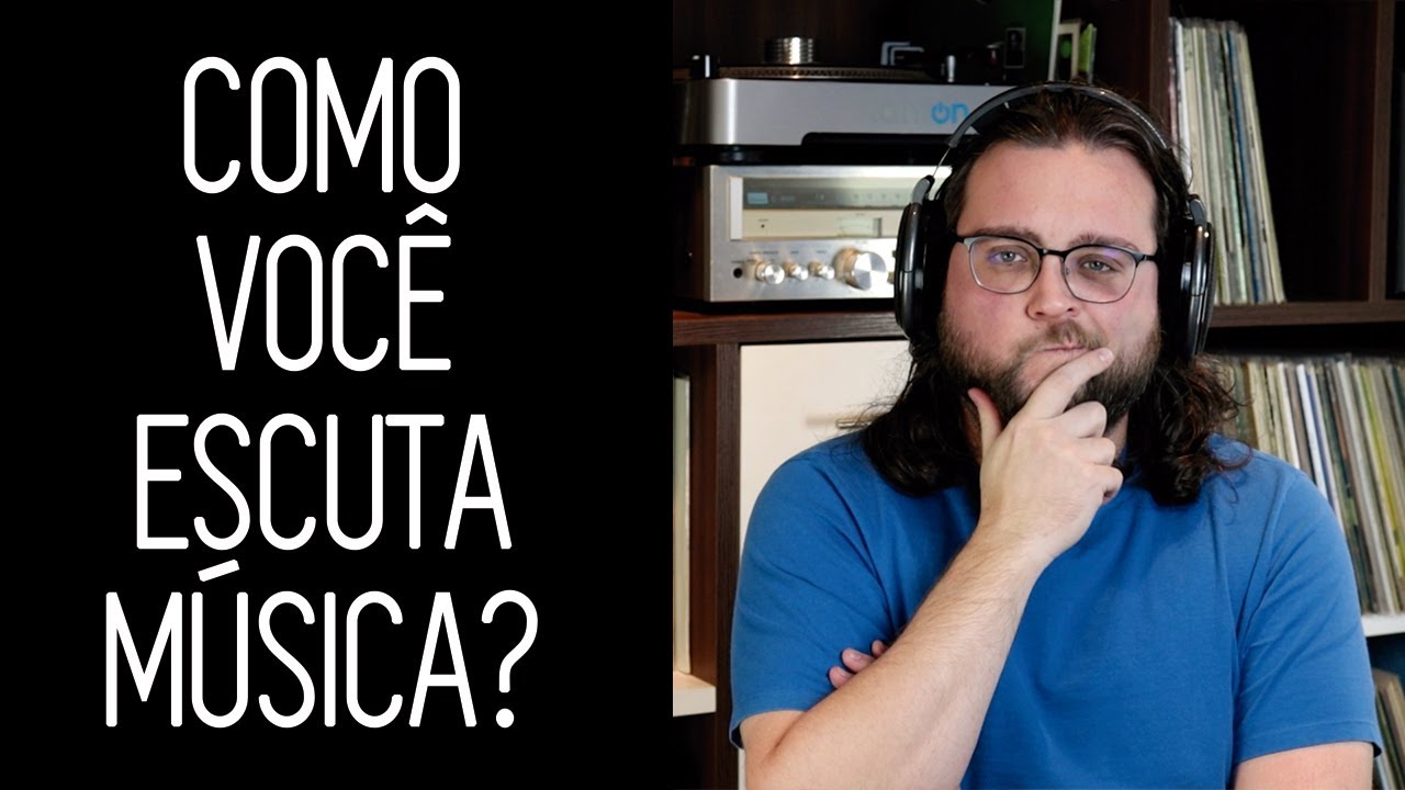 Como Você Escuta Música?