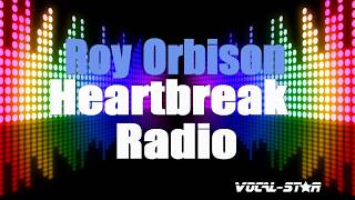 Roy Orbison - Heartbreak Radio (Karaoke Version) with Lyrics HD Vocal-Star Karaoke