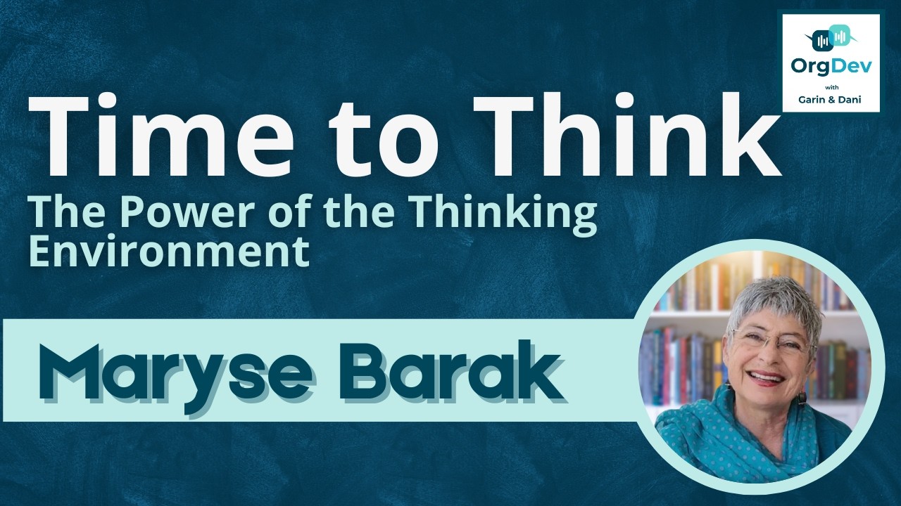 Time to Think | Power of the Thinking Environment | Maryse Barak OrgDev Podcast #106