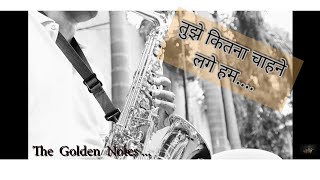 Tujhe Kitna Chahne Lage hum-Saxophone-The Golden Notes - Download this Video in MP3, M4A, WEBM, MP4, 3GP