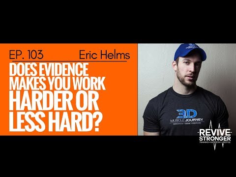 103: Eric Helms - Does Evidence make you work harder or less hard?