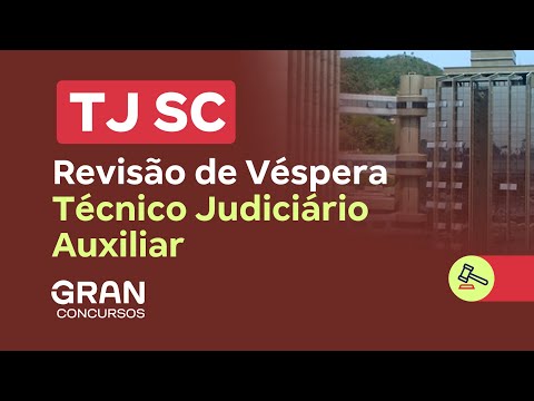 Concurso TJ SC | Revisão de Véspera para Técnico Judiciário Auxiliar