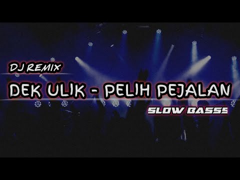 dj  remix pelih pejalan - dek ulik