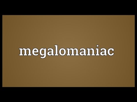 Megalomaniac Meaning