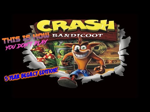 This is How You DON'T Play Crash Bandicoot: 5 Year Begacy Edition