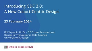 Introducing GDC 2.0: A New Cohort-Centric Design – February 23, 2024 GDC Monthly Webinar