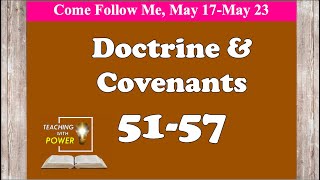 Doctrine and Covenants 51-57, Come Follow Me, (May 17-May 23)