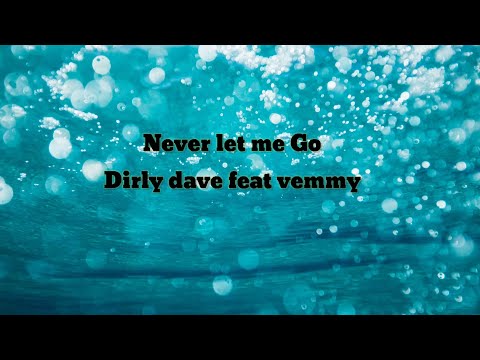 NEVER LET ME Go. Dirly dave feat vemmy